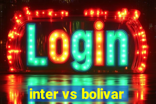 inter vs bolivar