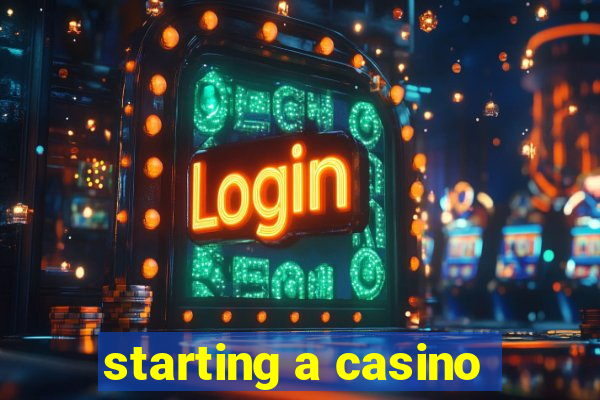 starting a casino