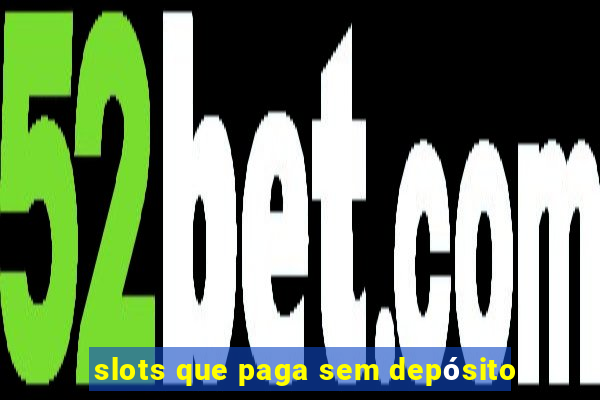 slots que paga sem depósito