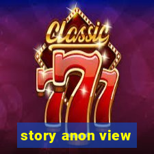 story anon view