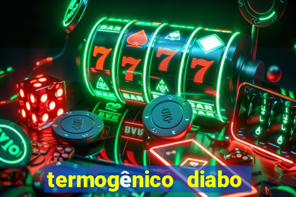 termogênico diabo verde efeitos colaterais