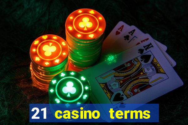 21 casino terms and conditions