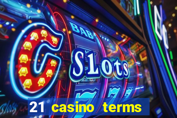 21 casino terms and conditions