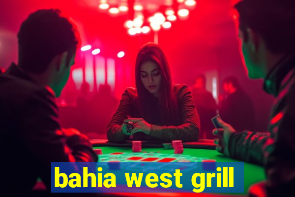 bahia west grill