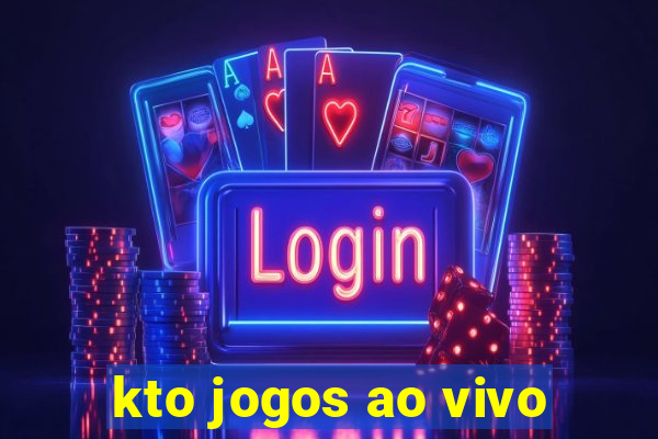 kto jogos ao vivo