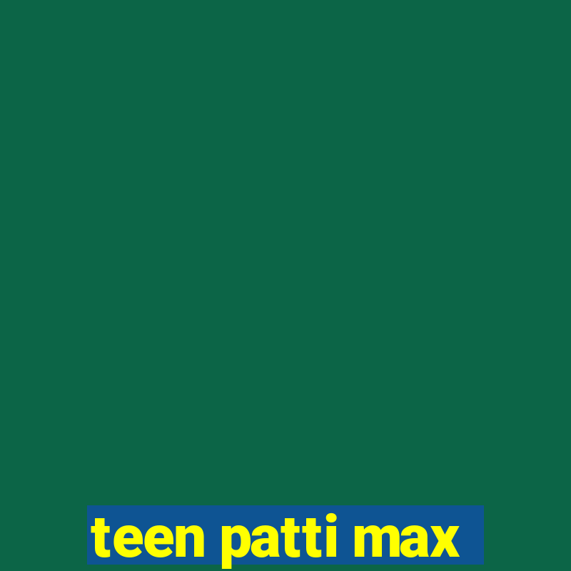 teen patti max