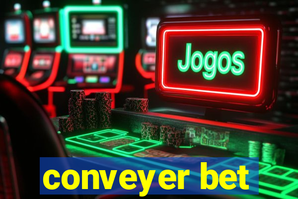 conveyer bet