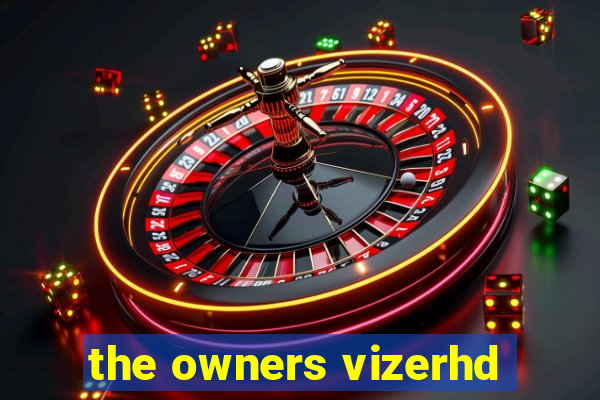 the owners vizerhd