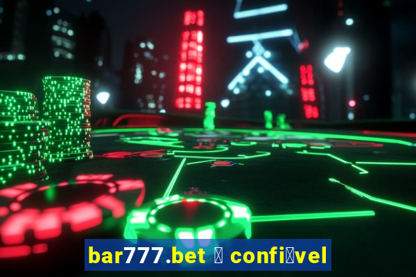 bar777.bet 茅 confi谩vel