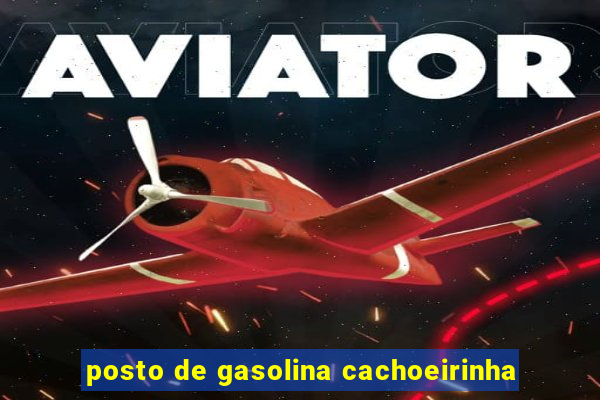 posto de gasolina cachoeirinha