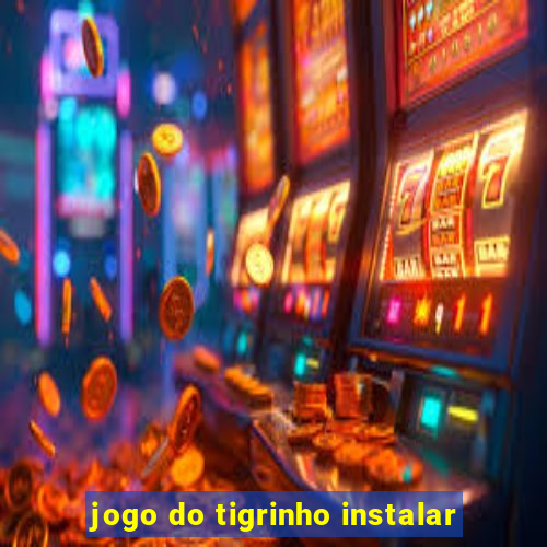 jogo do tigrinho instalar