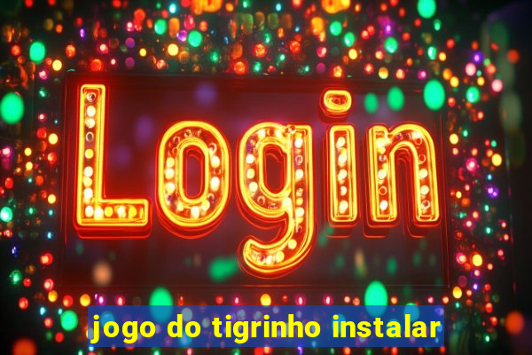 jogo do tigrinho instalar