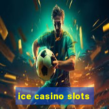 ice casino slots