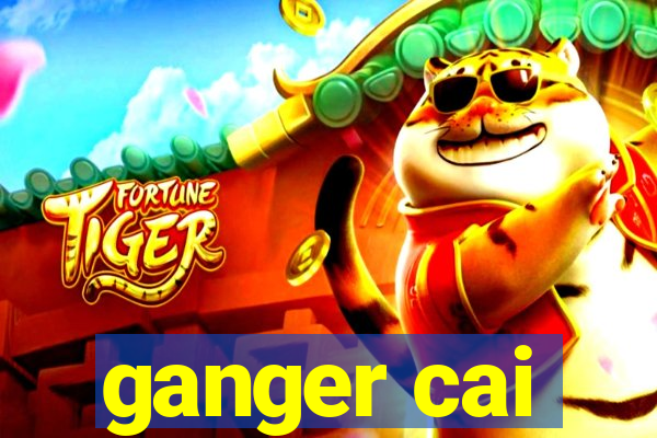 ganger cai