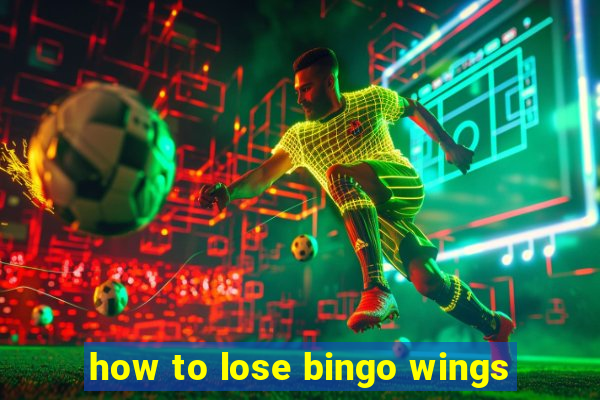 how to lose bingo wings