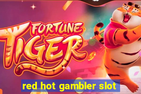 red hot gambler slot