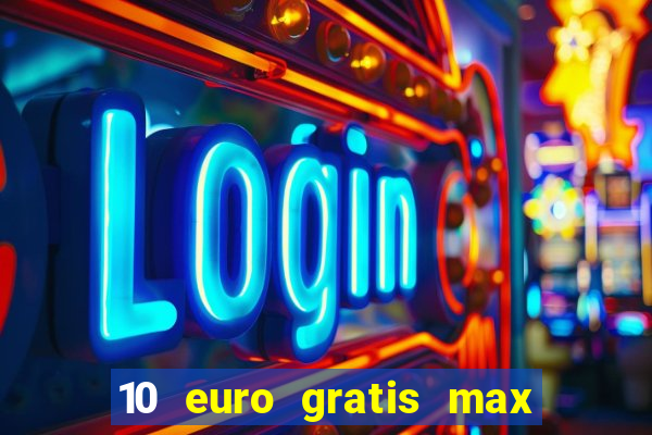 10 euro gratis max casino ohne einzahlung