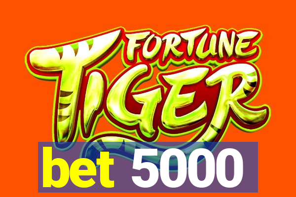 bet 5000