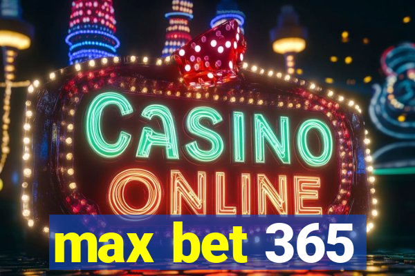 max bet 365