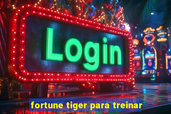 fortune tiger para treinar