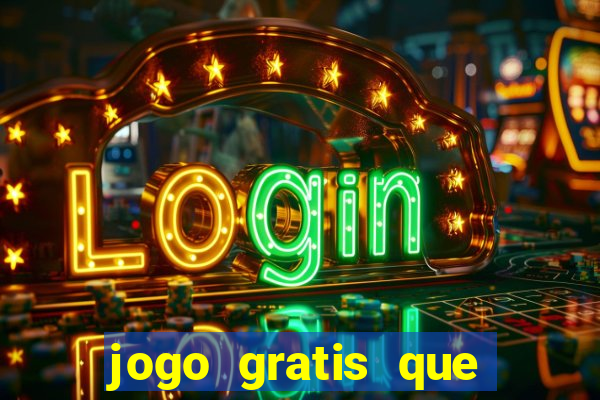 jogo gratis que ganha dinheiro