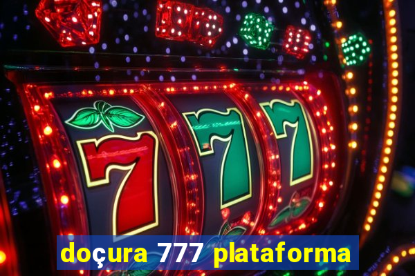 doçura 777 plataforma