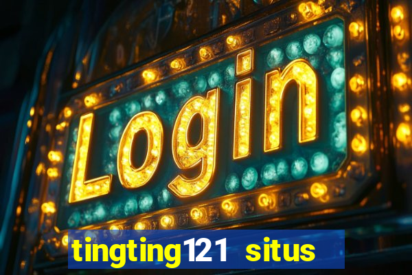 tingting121 situs slot gacor