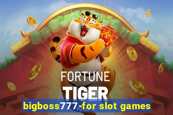 bigboss777-for slot games