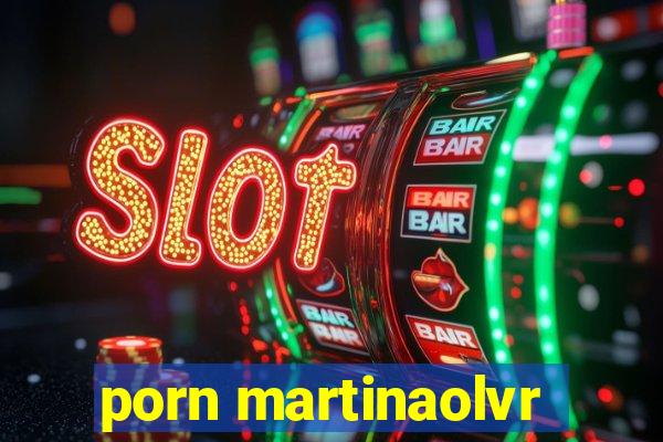 porn martinaolvr