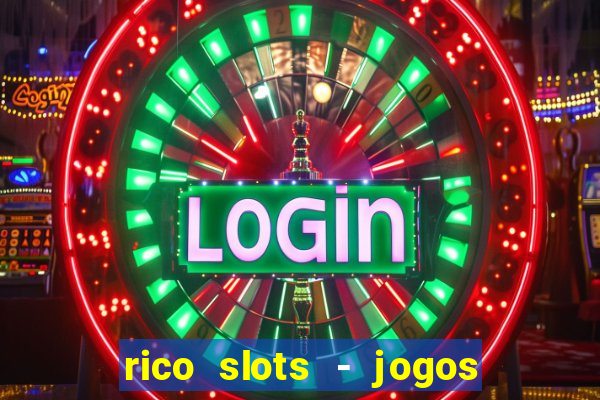 rico slots - jogos de jackpot