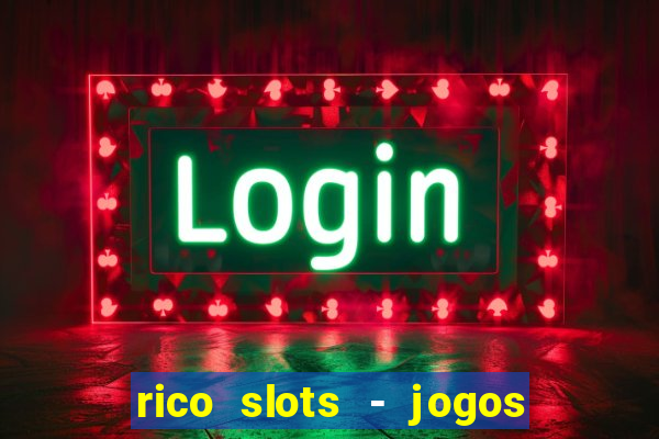 rico slots - jogos de jackpot