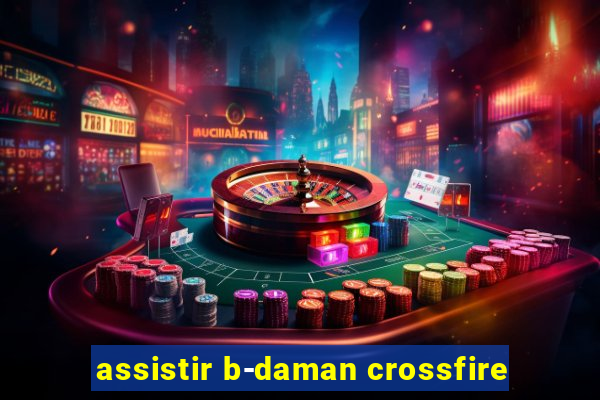 assistir b-daman crossfire