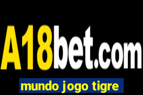 mundo jogo tigre