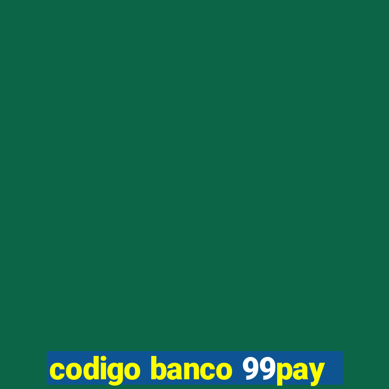 codigo banco 99pay