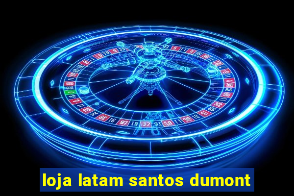 loja latam santos dumont