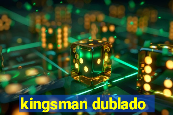 kingsman dublado