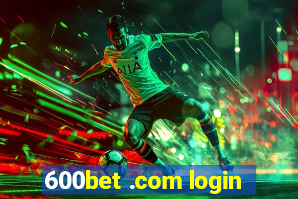 600bet .com login