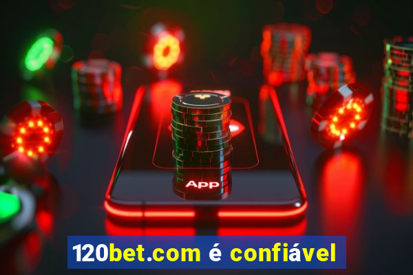 120bet.com é confiável