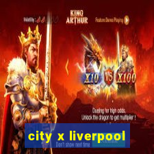 city x liverpool