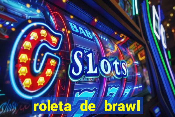 roleta de brawl stars 2024