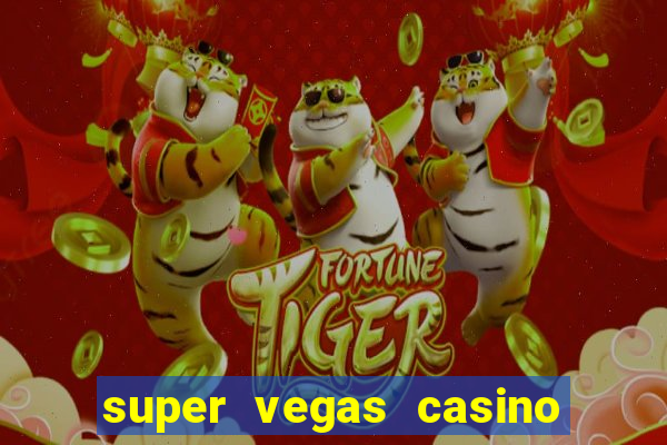 super vegas casino e games