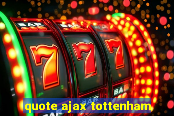 quote ajax tottenham