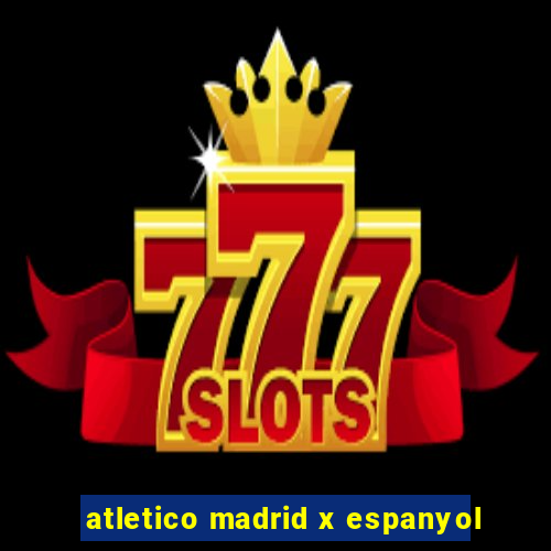 atletico madrid x espanyol