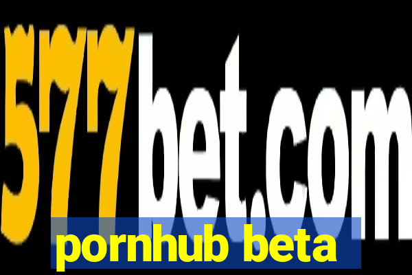 pornhub beta