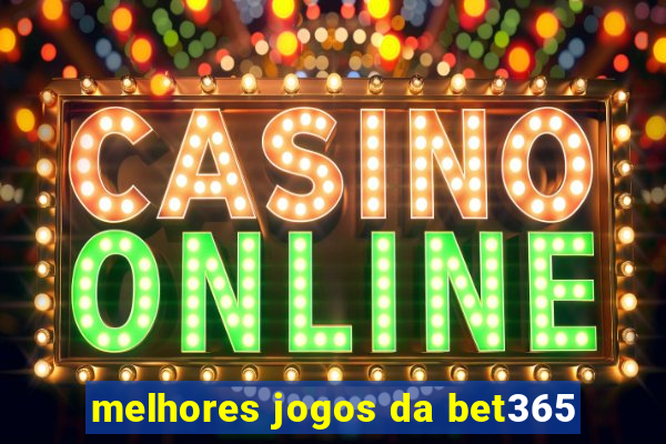 melhores jogos da bet365