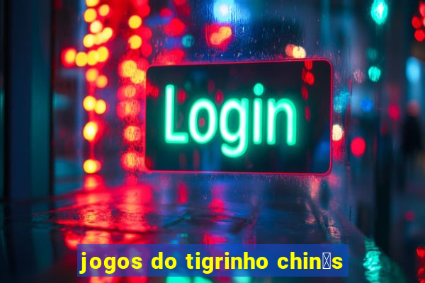 jogos do tigrinho chin锚s