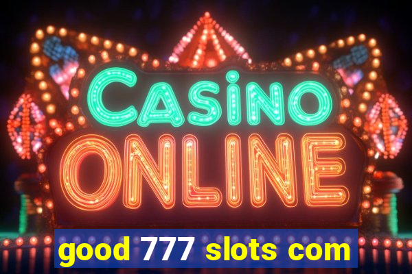 good 777 slots com