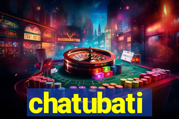 chatubati