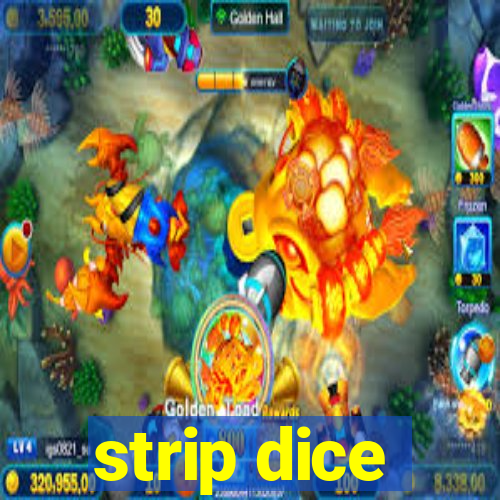 strip dice