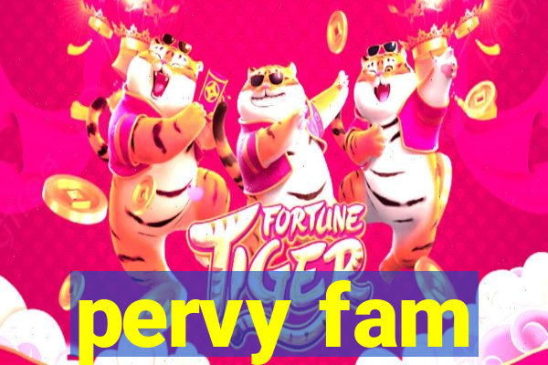 pervy fam